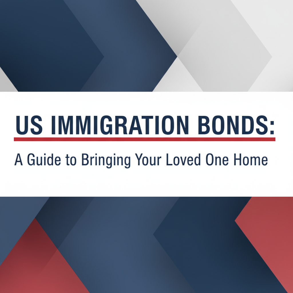 US Immigration Bonds: A Guide to Bringing Your Loved One Home title card